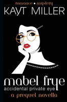 Mabel Frye: Accidental Private Eye: A Prequel Novella 1951162382 Book Cover
