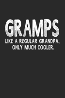 Gramps Like A Regular Grandpa, Only Much Cooler.: Family life Grandpa Dad Men love marriage friendship parenting wedding divorce Memory dating Journal Blank Lined Note Book Gift 1706323786 Book Cover