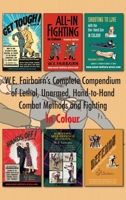 W.E. Fairbairn's Complete Compendium of Lethal, Unarmed, Hand-to-Hand Combat Methods and Fighting. In Colour 1783318732 Book Cover