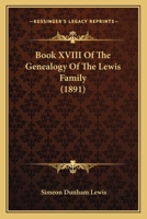 Book XVIII Of The Genealogy Of The Lewis Family 1165887878 Book Cover