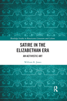 Satire in the Elizabethan Era: An Activistic Art (Routledge Studies in Renaissance Literature and Culture Book 41) 1138710229 Book Cover