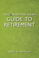 The Globe-Trotting Golfer's Guide to Retirement B08WV3PRQN Book Cover