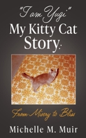 "I AM YUGI" My Kitty Cat Story: From Misery to Bliss 1662894570 Book Cover