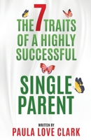 The Seven Traits of a Highly Successful Single Parent 1912547422 Book Cover