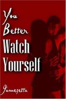 You Better Watch Yourself 1420897470 Book Cover