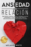 ANSIEDAD EN LA RELACIÓN [Anxiety in Relationship]: Cómo superar la ansiedad, los celos, el pensamiento negativo, manejar la inseguridad y el apego. ... mejores relaciones B08P1CFBWB Book Cover