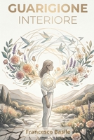 Guarigione Interiore: Riscopri il tuo cuore, la tua identita` e la liberta` che Cristo ha gia` conquistato per te (Italian Edition) B0H73CWT2C Book Cover
