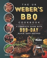 The UK Weber's BBQ Cookbook: A Complete Guide With 999-Day Quick, Easy Recipes B09B7FSHHW Book Cover