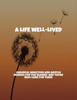 A Life Well-Lived: Cheerful Direction And Gentle Nudges For The Elderly And Those Who Care For Them B0FNMZJ7KG Book Cover