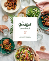 The Goodful Cookbook: Simple and Balanced Recipes to Live Well 0593135490 Book Cover
