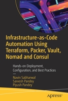 Infrastructure-As-Code Automation Using Terraform, Packer, and Vault: Hands-On Deployment, Configuration, and Best Practices 1484271289 Book Cover