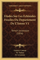 Etudes Sur Les Echinides Fossiles Du Departement De L'Yonne V1: Terrain Jurassique (1856) 1246210908 Book Cover