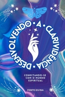 Desenvolvendo a Clarividência: Conectando-se com o Mundo Espiritual B0CD16DTP2 Book Cover