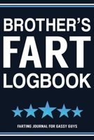 Brother's Fart Logbook Farting Journal For Gassy Guys: Brother Gift Funny Fart Joke Farting Noise Gag Gift Logbook Notebook Journal Guy Gift 6x9 1706259867 Book Cover