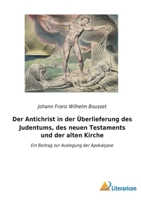 Der Antichrist in der Überlieferung des Judentums, des neuen Testaments und der alten Kirche: Ein Beitrag zur Auslegung der Apokalypse 3965067427 Book Cover