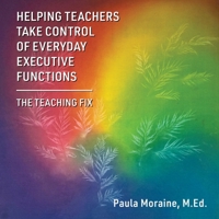 Helping Teachers Take Control of Everyday Executive Functions: The Teaching Fix 1662965222 Book Cover