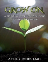 Grow On : A Spiritual and Mental Wellness Devotional Journal 1737048590 Book Cover