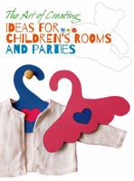 The Art of Creating: Ideas for Children's Rooms and Parties 885440960X Book Cover