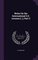 Notes on the International S.S. Lessons [...], Part 3 1358700354 Book Cover