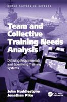 Team and Collective Training Needs Analysis: Defining Requirements and Specifying Training Systems 1409453863 Book Cover