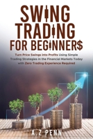 Swing Trading for Beginners: Turn Price Swings into Profits Using Simple Trading Strategies in the Financial Markets Today with Zero Trading Experience Required 1739925084 Book Cover