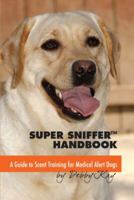 Super Sniffer Handbook: A Guide to Scent Training for Medical Alert Dogs 0983785635 Book Cover