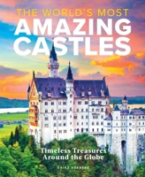 The World's Most Amazing Castles: Timeless Treasures Around the Globe 1951274334 Book Cover