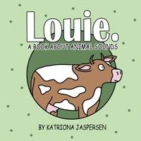 Louie.: A Book About Animal Sounds 1665748249 Book Cover