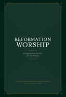 Reformation Worship: Liturgies from the Past for the Present 1948130211 Book Cover