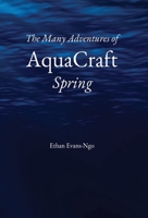 The Many Adventures of AquaCraft Spring B0BNGSDLHL Book Cover