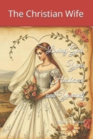 The Christian Wife: Loving God, Your Husband and Yourself B0F91KB3BW Book Cover
