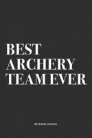 Best Archery Team Ever: A 6x9 Inch Notebook Diary Journal With A Bold Text Font Slogan On A Matte Cover and 120 Blank Lined Pages Makes A Great Alternative To A Card 1704500036 Book Cover