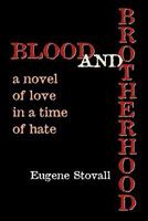 Blood And Brotherhood: A Novel of Love In A Time Of Hate 1451524420 Book Cover