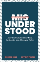 Product Marketing Misunderstood: How to Establish Your Role, Authority, and Strategic Value 1544526601 Book Cover