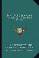 Nature Sermons: A Group Of Sermons From Nature 1432565036 Book Cover