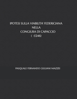 Ipotesi sulla viabilità federiciana nella Congiura di Capaccio (1246) (Italian Edition) B0CVVJ1JH8 Book Cover