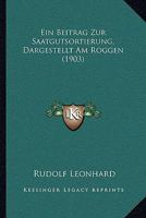 Ein Beitrag Zur Saatgutsortierung, Dargestellt Am Roggen (1903) 1141832070 Book Cover
