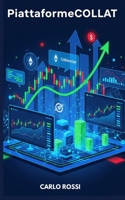 PiattaformeCOLLAT: Scopri le migliori piattaforme per il trading di Collaterize (COLLAT) e le startup Fintech italiane più innovative. (Italian Edition) B0FJDKTWTF Book Cover