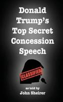 Donald Trump's Top Secret Concession Speech 0692845372 Book Cover