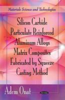 Silicon Carbide Particulate Reinforced Aluminum Alloys Matrix Composites Fabricated by Squeeze Casting Method 1612091504 Book Cover