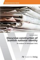 Discursive construction of Scottish national identity: An analysis of newspaper texts 3639641728 Book Cover