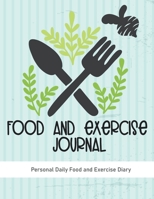 Food and Exercise Journal: Personal Daily Food and Exercise Diary, Daily Food Planner, Workout Activity Log Tracker and Food Intake Diet Journal 1677163143 Book Cover