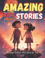 Amazing Kids Short Stories: Wonderful Bedtimes Short Stories for Kids B0C2S7VL8X Book Cover