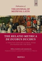 The Relatio Metrica de Duobus Ducibus: A Twelfth-Century Cluniac Poem on Prayer for the Dead 2503568270 Book Cover