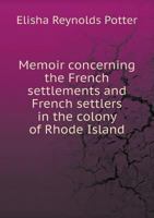 Memoir Concerning the French Settlements and French Settlers in the Colony of Rhode Island 0806302801 Book Cover