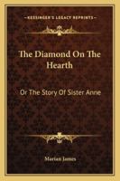 The Diamond On The Hearth: Or The Story Of Sister Anne 1023843056 Book Cover