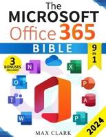 The Microsoft Office 365 Bible: The Complete Guide to Master the 9 Most In-Demand Microsoft Programs Step by Step - Secret Tips & Shortcuts to Stand O B0CQCLQLMX Book Cover