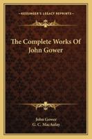 The Complete Works Of John Gower 1406782467 Book Cover
