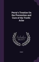 Perry's Treatise On the Prevention and Cure of the Tooth-Ache 1141378361 Book Cover