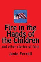 Fire in the Hands of the Children 1985347997 Book Cover